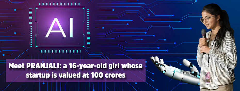 Meet Pranjali: A 16-year-old Girl Whose Startup Is Valued at 100 Crores